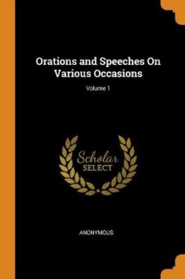 Picture of Orations and Speeches on Various Occasions; Volume