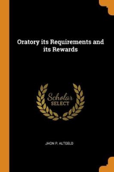 Picture of Oratory Its Requirements and Its Rewards