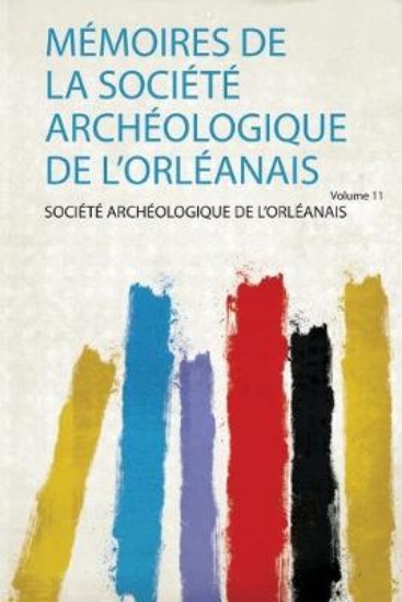 Picture of Memoires De La Societe Archeologique De L'orleanai