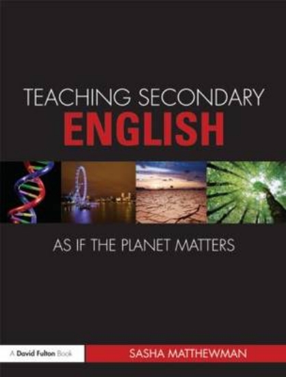 Picture of Teaching Secondary English as if the Planet Matter