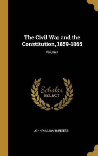 Picture of The Civil War and the Constitution 1859-1865; Volu