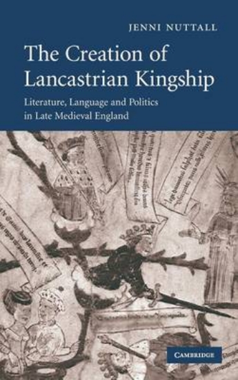 Picture of The Creation of Lancastrian Kingship