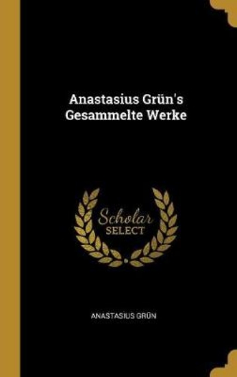 Picture of Anastasius Grun's Gesammelte Werke