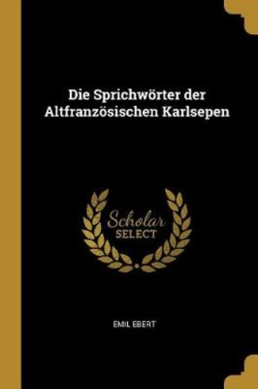 Picture of Die Sprichwoerter Der Altfranzoesischen Karlsepen