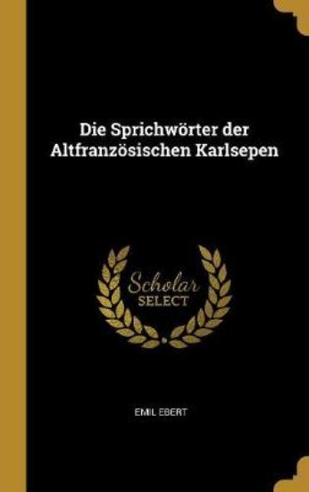 Picture of Die Sprichwoerter Der Altfranzoesischen Karlsepen