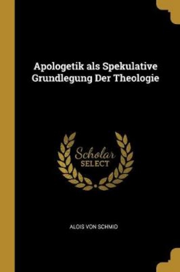 Picture of Apologetik ALS Spekulative Grundlegung Der Theolog