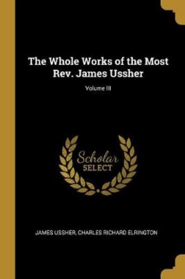 Picture of The Whole Works of the Most Rev. James Ussher; Vol