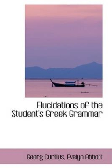 Picture of Elucidations of the Student's Greek Grammar