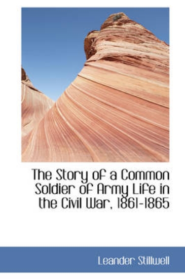 Picture of The Story of a Common Soldier of Army Life in the