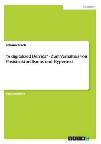 Picture of A digitalized Derrida - Zum Verhaltnis von Poststr