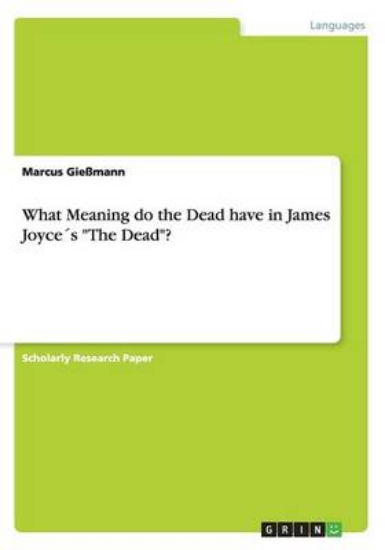 Picture of What Meaning Do the Dead Have in James Joyce s the