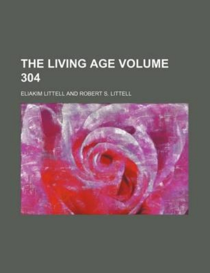 Picture of The Living Age Volume 304