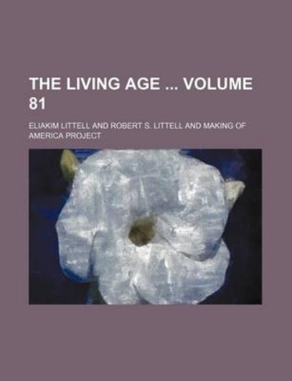 Picture of The Living Age Volume 81