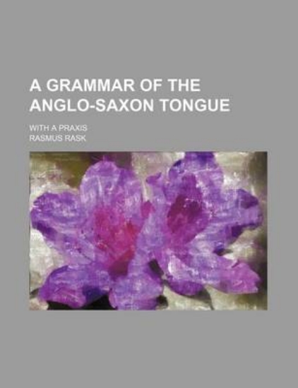 Picture of A Grammar of the Anglo-Saxon Tongue; With a Praxis