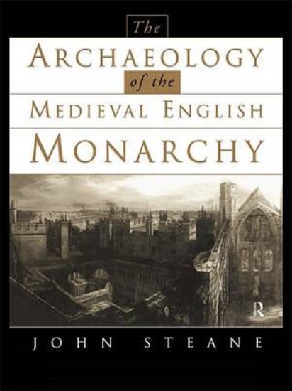 Picture of The Archaeology of the Medieval English Monarchy