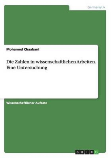 Picture of Die Zahlen in wissenschaftlichen Arbeiten. Eine Un