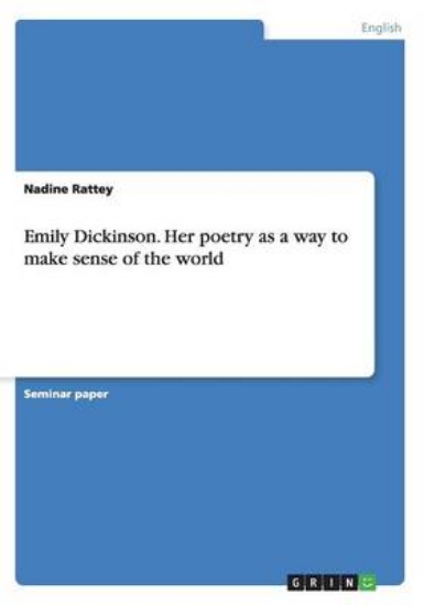 Picture of Emily Dickinson. Her poetry as a way to make sense