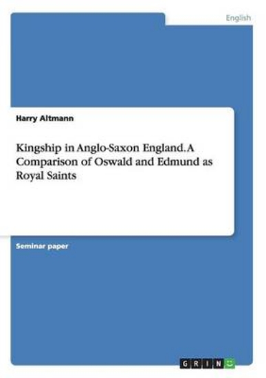 Picture of Kingship in Anglo-Saxon England. A Comparison of O