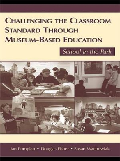 Picture of Challenging the Classroom Standard Through Museum-