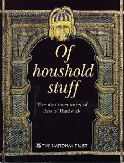 Picture of Of Houshold Stuff, the 1601 Inventories of Bess of