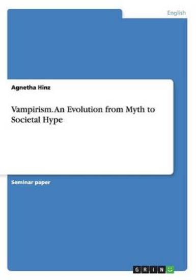 Picture of Vampirism. An Evolution from Myth to Societal Hype