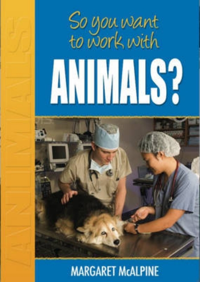 Picture of So You Want to Work: With Animals?