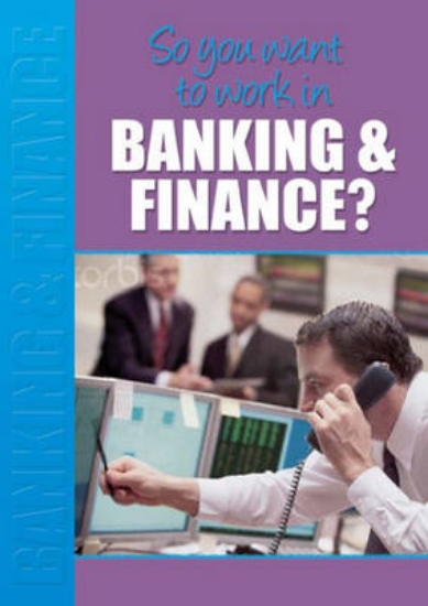 Picture of So You Want to Work: in Banking and Finance?