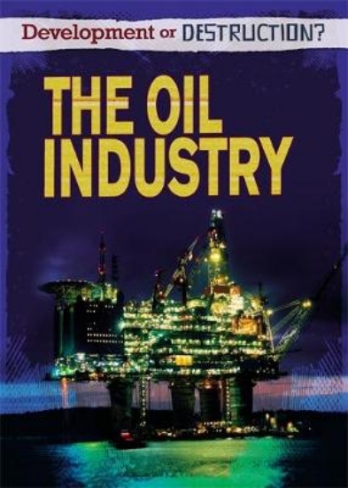 Picture of Development or Destruction?: The Oil Industry