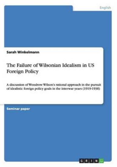 Picture of The Failure of Wilsonian Idealism in US Foreign Po