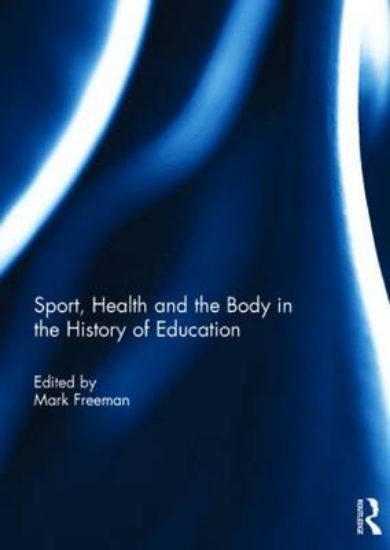 Picture of Sport, Health and the Body in the History of Educa