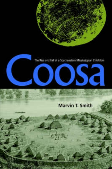 Picture of Coosa: The Rise And Fall Of A Southeastern Mississ