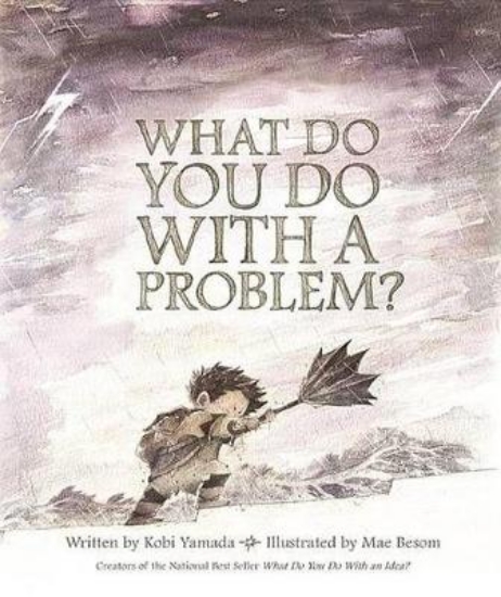 Picture of What Do You Do with a Problem?