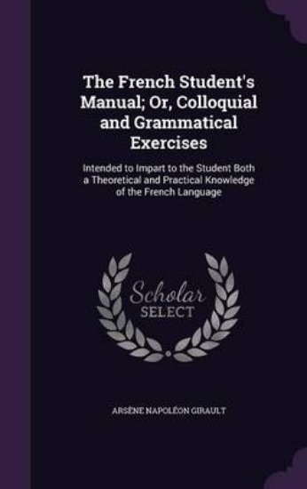 Picture of The French Student's Manual; Or, Colloquial and Gr