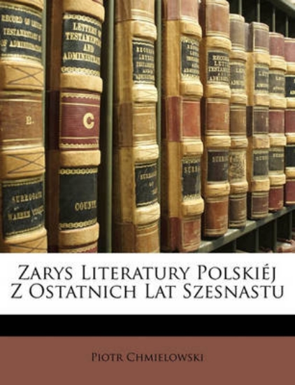 Picture of Zarys Literatury Polskiej Z Ostatnich Lat Szesnast