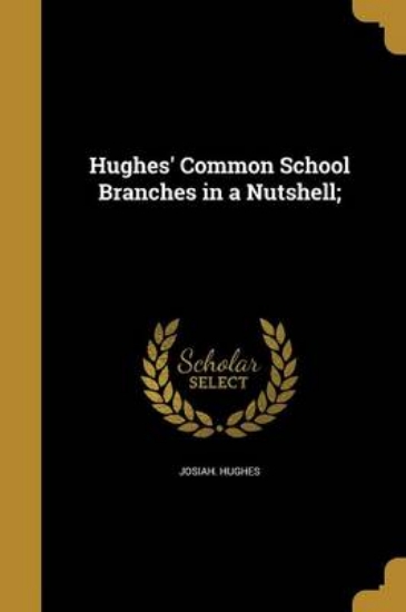 Picture of Hughes' Common School Branches in a Nutshell;