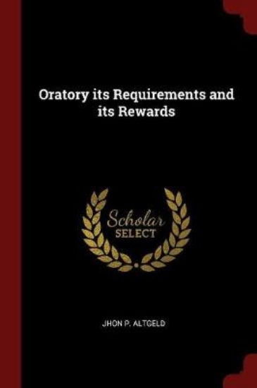 Picture of Oratory Its Requirements and Its Rewards