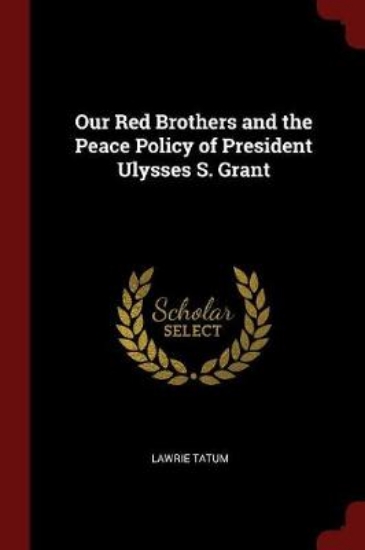 Picture of Our Red Brothers and the Peace Policy of President