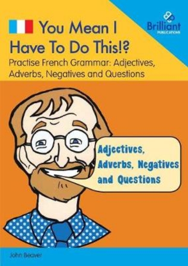 Picture of You Mean I Have to Do This!? Adjectives, Adverbs,