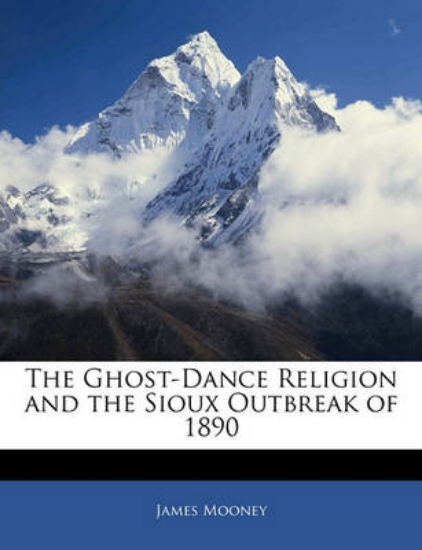 Picture of The Ghost-Dance Religion and the Sioux Outbreak of