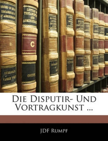 Picture of Die Disputir- Und Vortragkunst ...