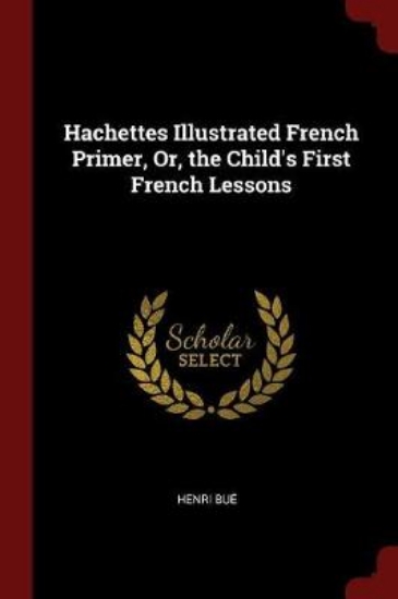 Picture of Hachettes Illustrated French Primer, Or, the Child