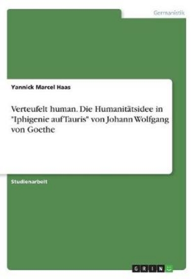 Picture of Verteufelt human. Die Humanitatsidee in Iphigenie