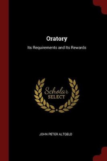 Picture of Oratory Its Requirements and Its Rewards