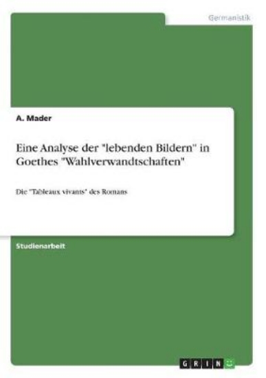 Picture of Eine Analyse der lebenden Bildern in Goethes Wahlv