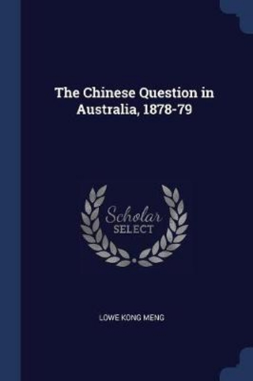 Picture of The Chinese Question in Australia, 1878-79