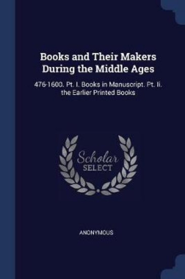 Picture of Books and Their Makers During the Middle Ages