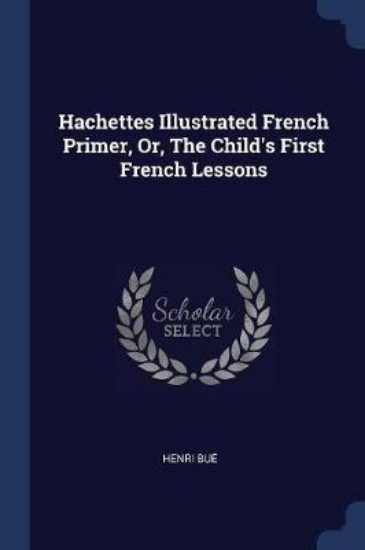 Picture of Hachettes Illustrated French Primer, Or, the Child