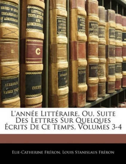 Picture of L'Annee Litteraire, Ou, Suite Des Lettres Sur Quel