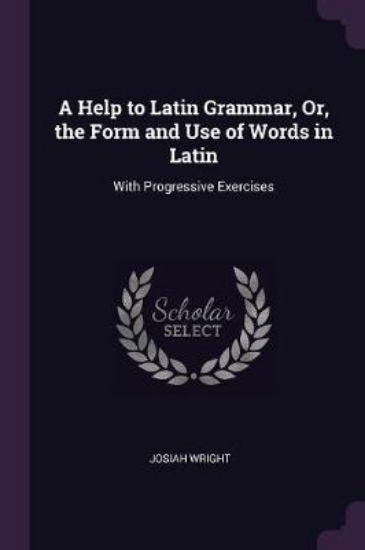 Picture of A Help to Latin Grammar, Or, the Form and Use of W