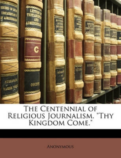 Picture of The Centennial of Religious Journalism. Thy Kingdo